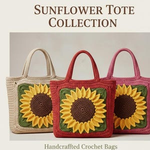 May include: Three handcrafted crochet tote bags in beige, red, and pink, each with a sunflower design. The sunflowers have yellow petals, brown centres, and green borders. The bags have matching handles and the text "Sunflower Tote Collection".