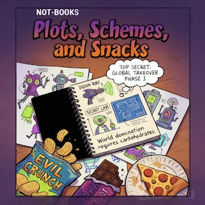 May include: A cartoon illustration with the text "NOT-BOOKS Plots, Schemes, and Snacks." The image features a black notebook, a bag of "EVIL CRUNCH" chips, a chocolate bar, and a slice of pizza. The notebook has drawings of robots and a ray gun.