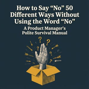May include: A book cover with the title "How to Say 'No' 50 Different Ways Without Using the Word 'No'". The cover features a hand emerging from a box, surrounded by arrows and question marks, on a dark blue background.