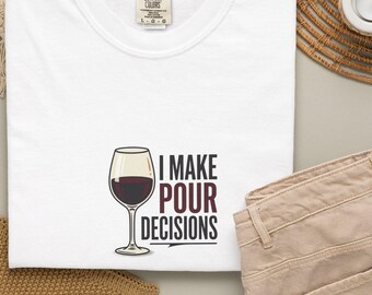 Wine glass illustration I Make Pour Decisions T-Shirt | Funny Wine Tee
