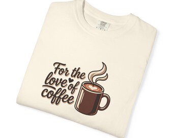For the Love of Coffee T-Shirt Coffee Mug Graphic Tee