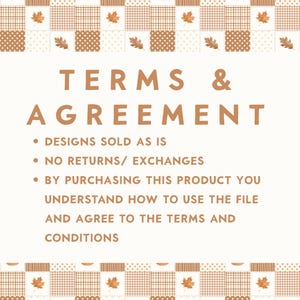 May include: A digital document titled TERMS & AGREEMENT with a brown and white patchwork border featuring pumpkins and autumn leaves. The text states designs are sold as is, no returns or exchanges, and purchase implies agreement to terms.