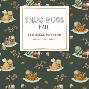 May include: A seamless pattern on a dark green background featuring illustrated insects wrapped in blankets, autumn leaves, mushrooms, and tree stumps. The central white text box reads: SNUG BUGS FALL SEAMLESS PATTERN ALLYOOPS STUDIO.