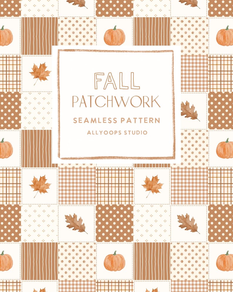 May include: A seamless patchwork pattern featuring orange pumpkins, brown autumn leaves, and various geometric designs like polka dots, stripes, and plaid. The center text reads FALL PATCHWORK SEAMLESS PATTERN ALLYOOPS STUDIO in a white box.