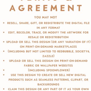 May include: A digital document titled TERMS & AGREEMENT in light brown text on a white background. It lists restrictions including prohibitions on reselling, sharing, gifting, redistributing, editing, or modifying the digital file for commercial use.