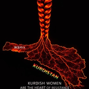 May include: Digital art featuring a fiery braid extending into a map of Kurdistan, with the word "ROJAVA" and "KURDISTAN" in the image. The text "Kurdish Women Are the Heart of Resistance" is also included.