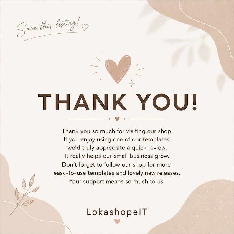 May include: A square graphic with a cream background featuring brown text that reads: Save this listing! THANK YOU! Thank you so much for visiting our shop! If you enjoy using one of our templates, we&rsquo;d truly appreciate a quick review. LokashopeIT.