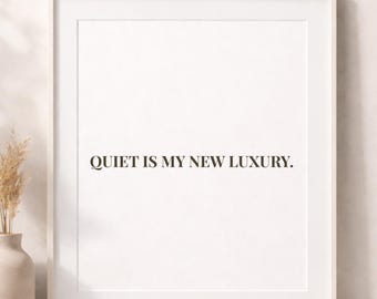 Quiet Is My New Luxury - Minimalistische ruhige Wandkunst zum Ausdrucken