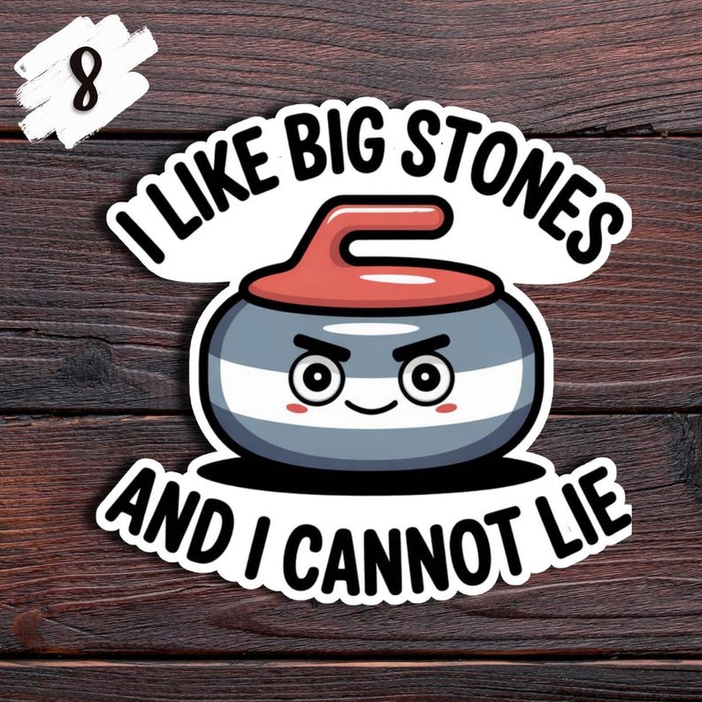 May include: A sticker featuring a cartoon curling stone with a red handle and the text "I LIKE BIG STONES AND I CANNOT LIE." The curling stone is gray with white stripes and a smiling face. The number 8 is in the upper left corner.