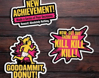 May include: Three humorous stickers with black outlines and white backgrounds. One reads "NEW ACHIEVEMENT!" with the text "Made a Series of Poor Decisions" and "Reward: Absolutely Nothing." Another says "GODDAMMIT, DONUT!" and the last says "NOW GET OUT THERE AND KILL KILL KILL!"