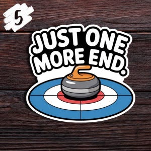 May include: A sticker featuring a curling stone on a target with the text "JUST ONE MORE END." The curling stone is gray with an orange handle, and the target has blue, white, and red rings. A white number 5 is in the upper left corner.