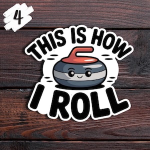 May include: A sticker featuring a cartoon curling stone with a smiling face. The text "THIS IS HOW I ROLL" is written in bold, black letters. The sticker is set against a dark wood grain background.