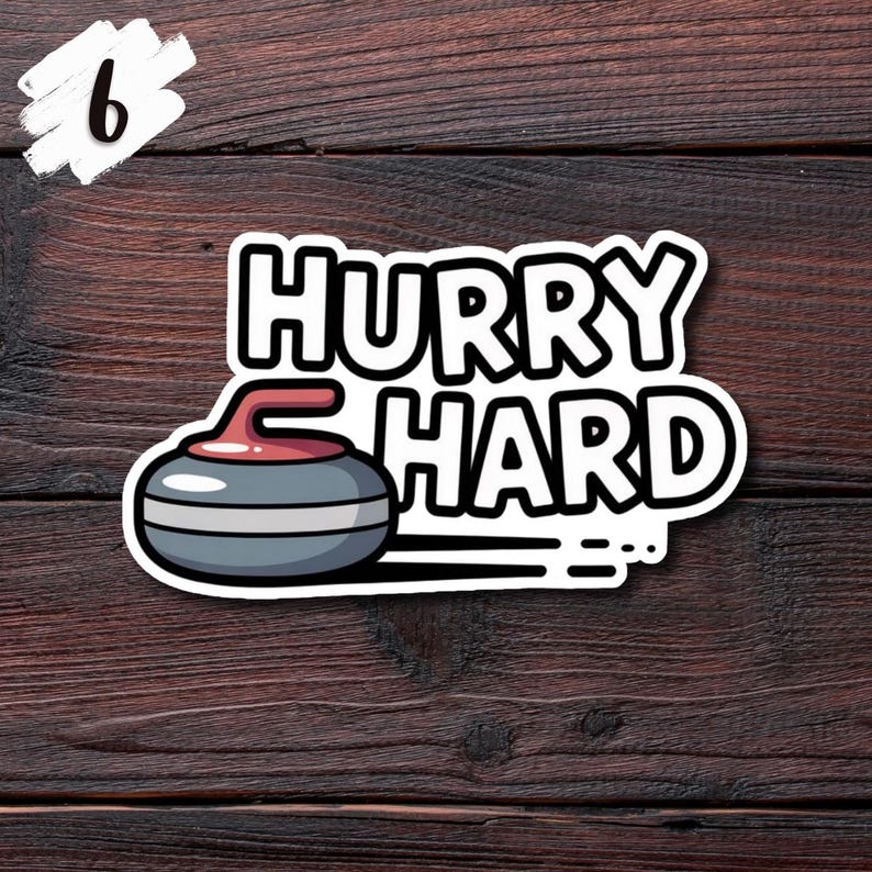 May include: A sticker featuring a curling stone graphic with the words "HURRY HARD" in bold, white letters. The curling stone is gray, red, and white. A white number 6 is in the upper left corner. The background is a dark wood grain.