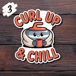 May include: A sticker featuring a cartoon curling stone character holding a mug. The text "CURL UP & CHILL" is in orange and white. The number "3" is in the upper left corner. The sticker is on a dark wood grain background.