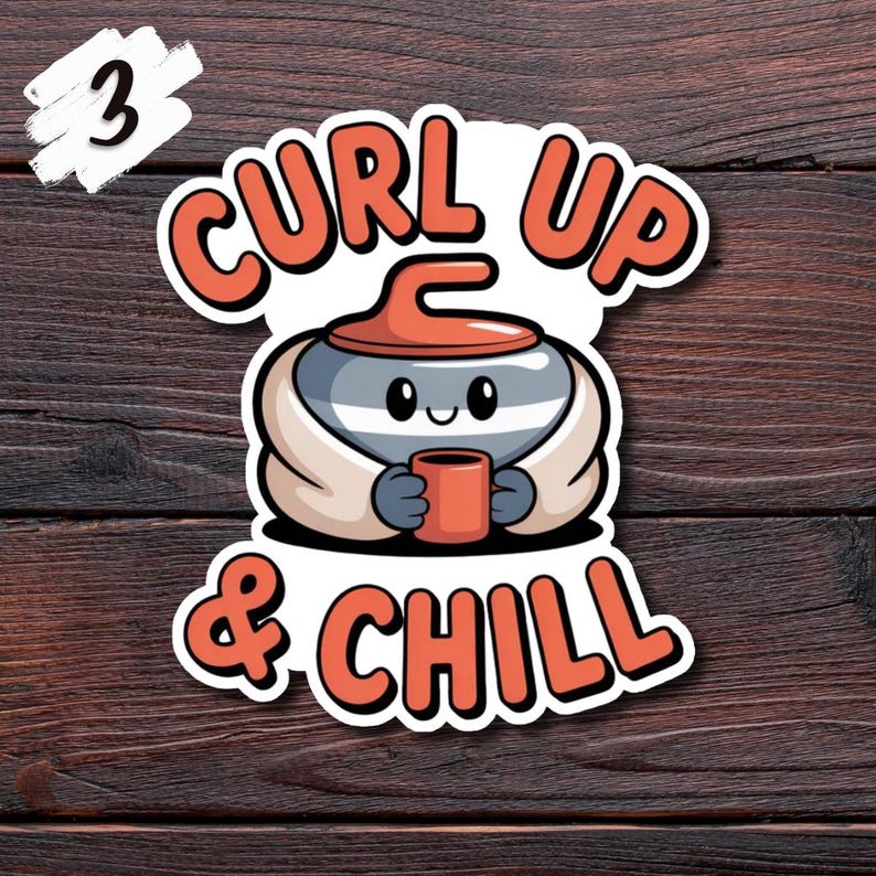May include: A sticker featuring a cartoon curling stone character holding a mug. The text "CURL UP & CHILL" is in orange and white. The number "3" is in the upper left corner. The sticker is on a dark wood grain background.