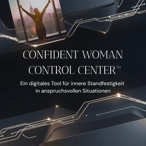 Könnte beinhalten: Dunkler Hintergrund mit dem Text "CONFIDENT WOMAN CONTROL CENTER™". Ein kleines Bild zeigt eine Person mit erhobenen Armen vor einer Skyline. Der Text darunter lautet "Ein digitales Tool für innere Standfestigkeit in anspruchsvollen Situationen."
