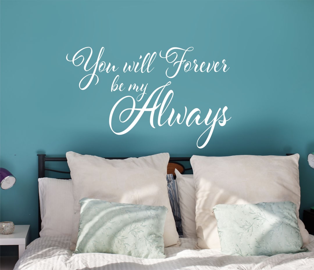 You Will Forever Be My Always Wall Decal // Forever Decal // Bedroom ...