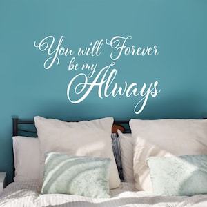 You Will Forever Be My Always Wall Decal // Forever Decal // Bedroom Decor // Quote Decal // Wall Decor // Forever Always Decal