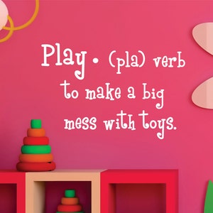 Play Definition Wall Decal // Playroom Wall Art // Childrens Playroom Decor // Play To Make a Big Mess with Toys // Wall Decor