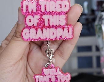 I'm tired of this grandpa badge reel/sarcastic badge reel/funny badge reels
