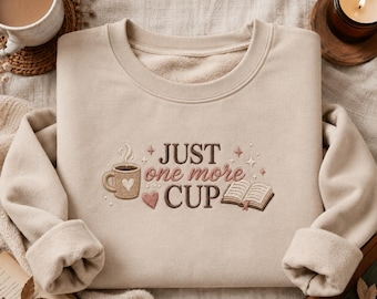 Just One More Cup Sweatshirt, Embroidered Coffee Lover Shirt, Bookish Coffee Crewneck, Cozy Reader Hoodie Gift
