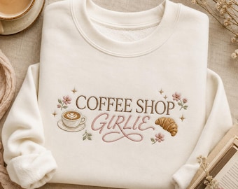 Coffee Shop Girlie Sweatshirt, Embroidered Coffee Lover Shirt, Latte Art Crewneck, Croissant Cafe Hoodie Gift