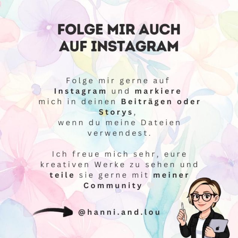 May include: A digital graphic with the text "FOLGE MIR AUCH AUF INSTAGRAM" and additional text in German. The image features a floral background with a cartoon illustration of a person holding a tablet and pen. The Instagram handle @hanni.and.lou is also included.