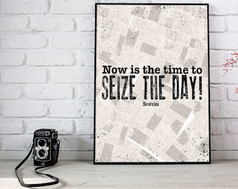 Newsies, Seize the day. Theatre Print, Instant Download, Musical Quote Wall Art.