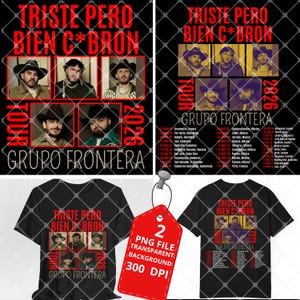 May include: Black t-shirts with the text "TRISTE PERO BIEN C*BRON" and "GRUPO FRONTERA" in red. The design includes images of the band members and the tour dates. A red tag indicates a PNG file with a transparent background.