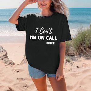 I Can't I'm On Call Shirt, IR Nurse Gift, Funny Nurse Shirt, On Call Nurse Gift, Radiology Tech Tee, IR Life Shirt, Healthcare Worker Gift