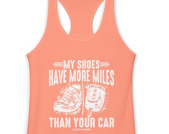 My Shoes Have More Miles Than Your Car Tank - Womens Ultra Running Racerback - Trail Runner Gift