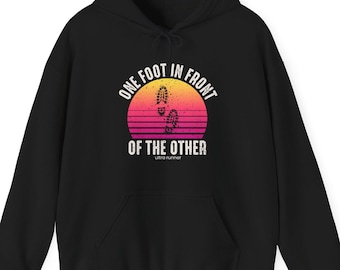 One Foot in Front of the Other Hoodie Ultra Runner Gift Trail Running Sweatshirt