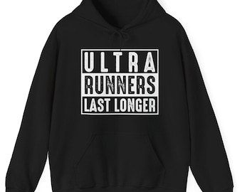 Ultra Runners Last Longer Hoodie Funny Trail Running Gift Ultra Marathon Sweatshirt