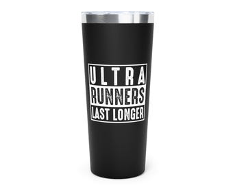 Ultra Runners Last Longer Tumbler - 22oz Insulated Cup - Trail Running Gift - Ultra Running Drinkware