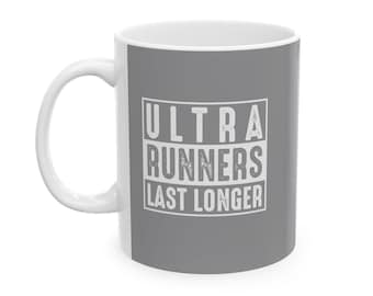 Ultra Runners Last Longer Mug - Trail Running Coffee Cup - Ultra Runner Gift - 11oz 15oz Ceramic Mug