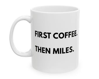 First Coffee Then Miles Mug - Ultra Runner Coffee Cup - Running Gift - 11oz 15oz Ceramic Mug