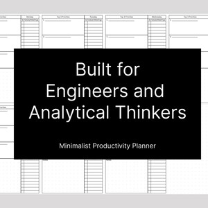 May include: A minimalist productivity planner with a white background. The planner includes sections for daily priorities, schedules, and notes. A black rectangle in the center reads "Built for Engineers and Analytical Thinkers."