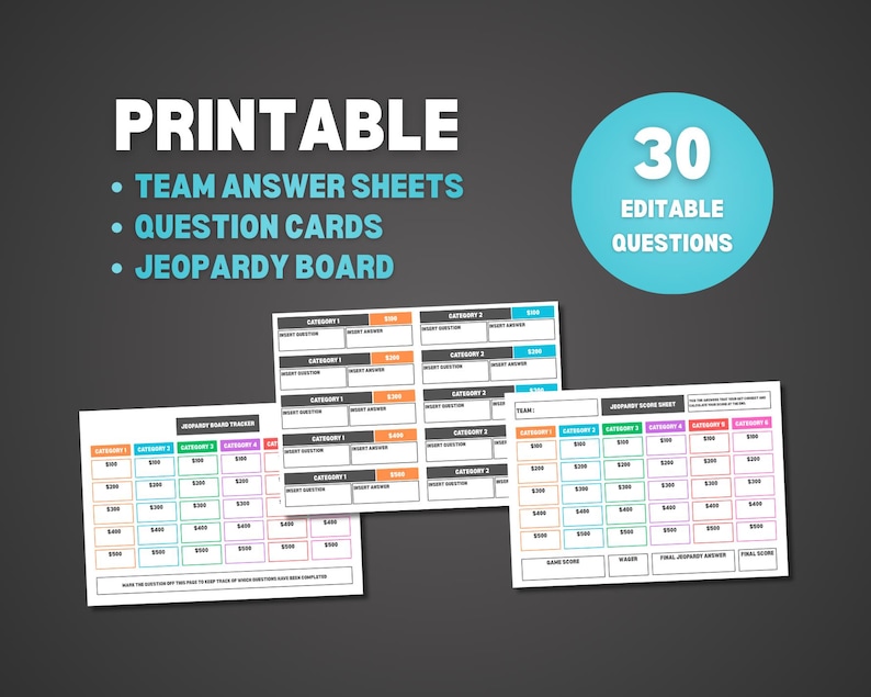 May include: Printable game sheets for a Jeopardy-style game. The image shows team answer sheets, question cards, and a Jeopardy board. A blue circle indicates 30 editable questions. The sheets have colorful category headers and point values.