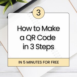 May include: A white notepad with the text "How to Make a QR Code in 3 Steps" and "IN 5 MINUTES FOR FREE". A black pen and a small potted plant are also visible on a white wooden surface.