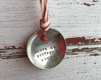 Hand Stamped Upcycled Spoon Christmas Ornament You're As Sweet As Peppermint Candy - Vintage Upcycled Silverware Ornament Christmas Gift