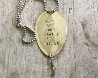 Hand Stamped Upcycled Spoon Necklace - Vintage Silverware Jewelry - Inspirational Phrase Spoon Pendant - Don't Let Your Dreams be Dreams