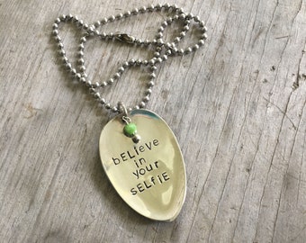 Hand Stamped Upcycled Spoon Necklace Believe in Your Selfie - Vintage Silverware Necklace - Inspiration Jewelry