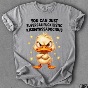 Supercalifuckilistic Shirt, Angry Duck Tee, Funny Sarcastic Duckling Tshirt, Humorous Quote Graphic Top, Rude Humor Gift For Her