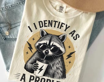 I Identify As A Problem Raccoon Shirt, Sarcastic Trash Panda Graphic Tee