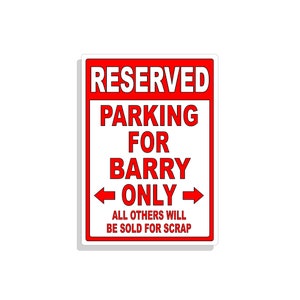 May include: Red and white sign with the text "RESERVED PARKING FOR BARRY ONLY" and the text "ALL OTHERS WILL BE SOLD FOR SCRAP".