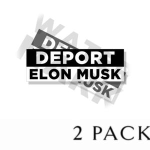 May include: Two black and white stickers with the text "DEPORT ELON MUSK" in white letters. The stickers are on a white background and the text "2 PACK" is below the stickers.