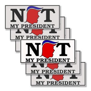 NOT MY PRESIDENT Anti Trump Sillhouette Bumper Stickers choose from 5&quot; or 7&quot; wide Adhesive Vinyl