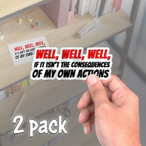 Well, Well, Well, if It Isn&#39;t the Consequences of My Own Actions - Adhesive Vinyl Funny Laptop Stickers - Set of 2 decals