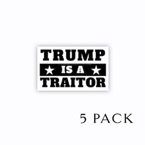 Trump is a Traitor -Pro America Pro United States Anti Trump Vinyl Stickers