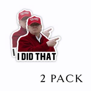 I DID THAT Funny Anti Trump Stickers - assorted sized packs 2.5&quot; tall die cut stickers